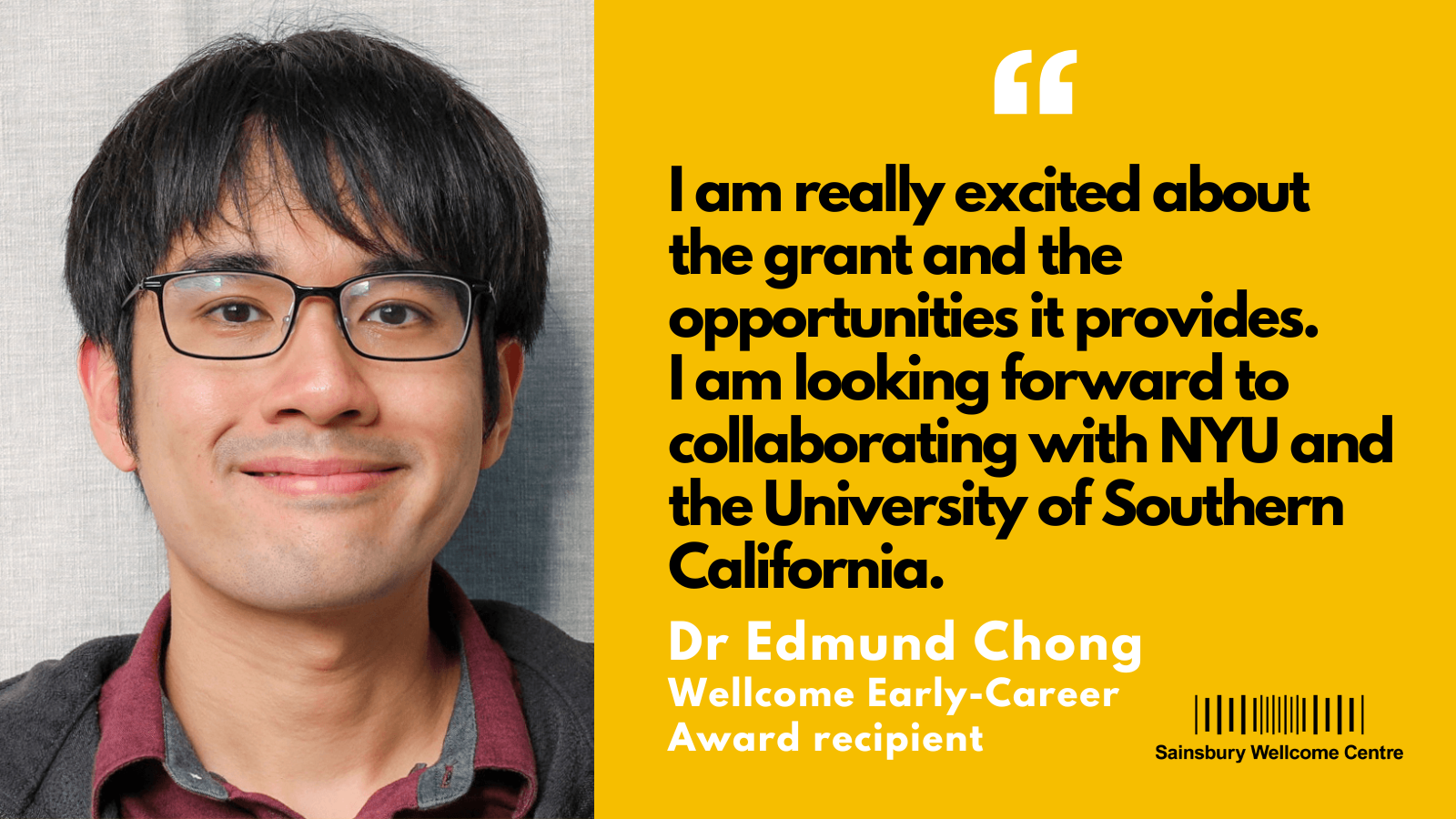 Photo of Dr Edmund Chung with quote that reads ". I am really excited about the grant and the opportunities it provides. I am looking forward to collaborating with NYU and the University of Southern California.”